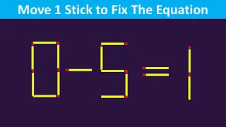 Matchstick Puzzles - Fix the Equation By Moving Just 1 stick - 0-5=1