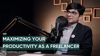 Maximizing Your Productivity As A Freelancer Ft. Sarmad Ahsan | 199 | TBT