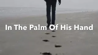 Lyric Video - In The Palm Of His Hand