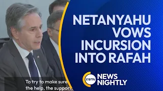 Prime Minister Netanyahu Vows Incursion into Rafah Regardless of Truce Deal | EWTN News Nightly