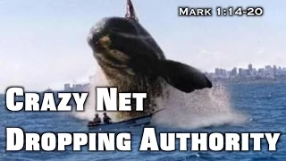 Crazy Net Dropping Authority (Mark 1:14-20)