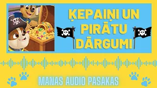 ĶEPAIŅI UN PIRĀTU DĀRGUMI audio pasaka