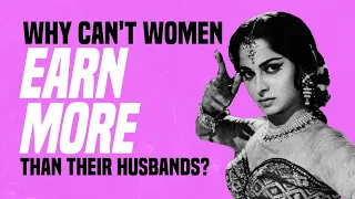 Why Can’t Women Earn More Than Their Husbands?