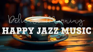 Happy Jazz Music ☕Relaxing Jazz Coffee Music & Relaxing Morning Bossa Nova For Upbeat Your Moods