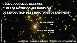 « LES GROUPES DE GALAXIES, CLEFS DE NOTRE COMPRÉHENSION DE L'ÉVOLUTION DES STRUCTURES DE L'UNIVERS »