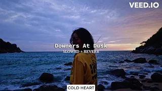 Downers At Dusk (slowed + reverb) | Talha Anjum | COLD HEART