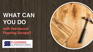 What Can You Do with Your Hardwood Flooring Scraps?