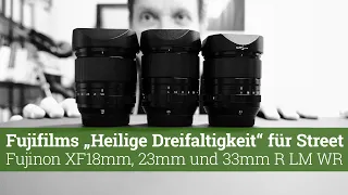 Fujifilms "Heilige Dreifaltigkeit" der Streetfotografie: XF18, XF23 und XF33mm F1.4 R LM WR