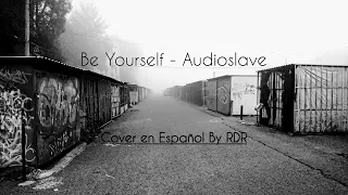 Be Yourself - Audioslave (Cover en ESPAÑOL By RDRock)