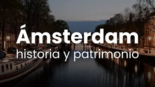 Ámsterdam, un recorrido por su historia y patrimonio.