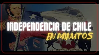 LA INDEPENDENCIA DE CHILE en minutos