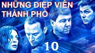 Những điệp viên thành phố.  Tập 10 | Phim hình sự, tội phạm kinh tế quốc tế thời hiện đại