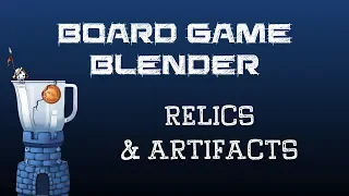 Board Game Blender - Relics & Artifacts