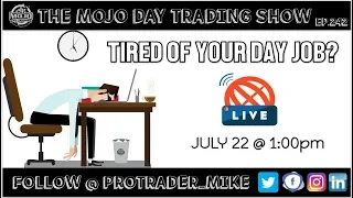 TIRED OF YOUR DAY JOB? 🕔 THE MOJO #DAYTRADING SHOW Ep.242