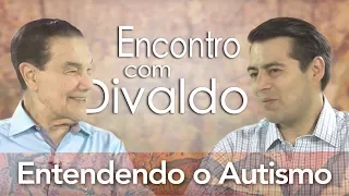 Entendendo o autismo - Dr. Juan Danilo - Encontro com DIvaldo