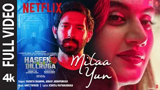 FULL SONG: Milaa Yun | Haseen Dillruba | Taapsee P, Vikrant M, Harshvardhan R | Amit Trivedi