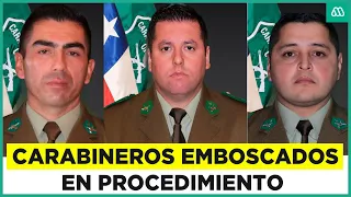 El peor ataque de la historia contra Carabineros: Tres funcionarios pierden la vida en emboscada