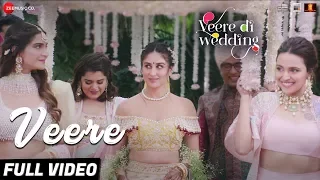 Veere - Full Video | Veere Di Wedding | Kareena Kapoor Khan, Sonam Kapoor Ahuja, Swara & Shikha