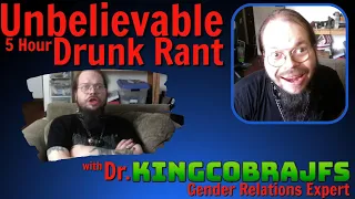 Unbelievable 5 Hour Drunk Rant with Dr. KingCobraJFS