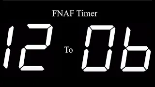 FNAF timer 12 AM to 6 AM.