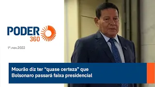 Mourão diz ter “quase certeza” que Bolsonaro passará faixa presidencial