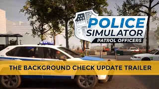 Police Simulator: Patrol Officers – The Background Check Update