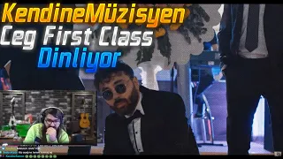 KendineMüzisyen - Ceg First Class Dinliyor!