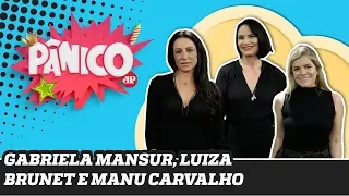 Luiza Brunet, Gabriela Mansur e Manu Carvalho | Pânico - 10/12/19