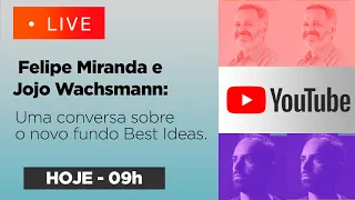 🔴 LIVE - Felipe Miranda e Jojo Wachsmann (Vitreo) e o novo fundo Best Ideas