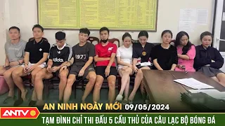 An ninh ngày mới ngày 8/5: VFF đình chỉ thi đấu vô thời hạn 5 cầu thủ bóng đá nghi sử dụng chất cấm