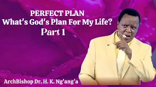 [PERFECT PLAN] What's God's Plan For My Life? Part 1 || Archbishop Harrison Ng'ang'a