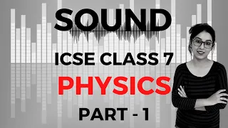 Sound 🔊 | ICSE CLASS 7 Physics | Part - 1
