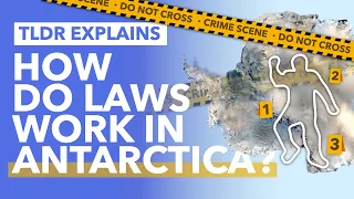 How Do Laws Work in Antarctica; a Continent with no Countries? - TLDR News