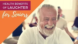 Laughter is Medicine | Health Benefits of Laughter for Seniors