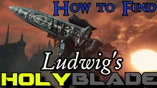 Bloodborne | How to find Ludwig's Holy Blade! | Step-byStep 1080p