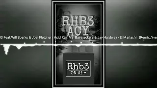 RHB3 Feat.Will Sparks & Joel Fletcher - Acid Rain VS  Bassjackers & Jay Hardway - El Mariachi(Yves.D