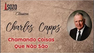 Charles Capps — Chamando Coisas Que Não São (Sozo Clássicos)