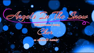 Angels In The Snow (fast extended remix) - Cher - A Daralt Remix