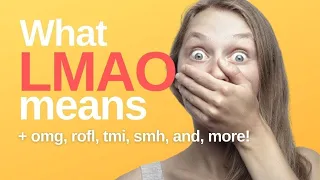 What LMAO Means + OMG, ROFL, BRB, TTYL, SMH, LOL, IDC... and other texting slang