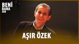 Beni Bana Sor | Aşır Özek