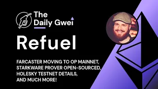 Farcaster moves to OP, StarkWare prover open-sourced - The Daily Gwei Refuel #645 - Ethereum Updates