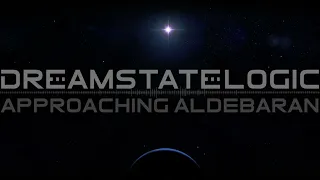Dreamstate Logic - Approaching Aldebaran [ cosmic downtempo/space ambient ]