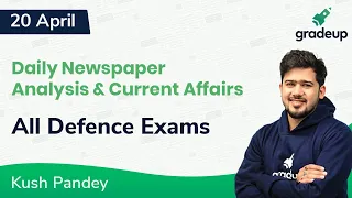 Kush Pandey 20th April | Daily Current Affairs & Newspaper Analysis | Day 79 | Gradeup