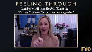 Marlee Matlin: "Feeling Through is the best 18 minutes I've ever spent watching a movie."