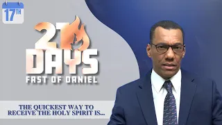 Fast of Daniel | Day 17   -  The quickest way to Receive The Holy Spirit is…