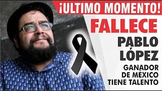 F A L L E C E  Pablo López GANADOR DEL REALITY MÉXICO TIENE TALENTO