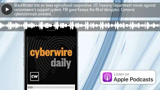 BlackMatter hits an Iowa agricultural cooperative. US Treasury Department moves against ransomware’