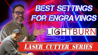 Lightburn tutorial : Getting the best engraving settings for material