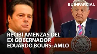 AMLO recibió amenzas de Eduardo Bours