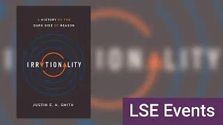 Irrationality: A History of the Dark Side of Reason | LSE Online Event